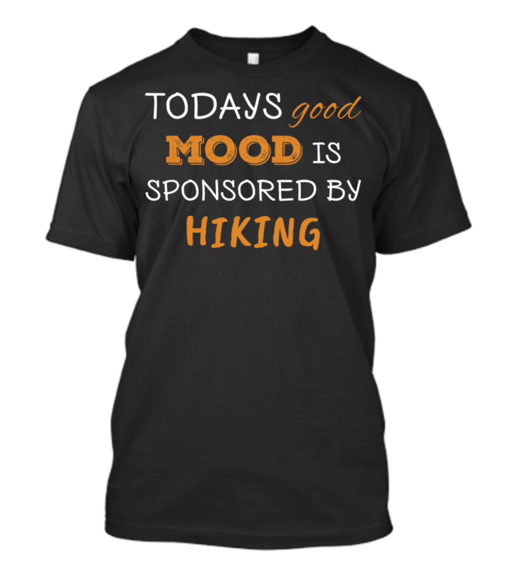 Todays Good Mood Is Sponsored By Hiking MoodSponsored T-Shirt