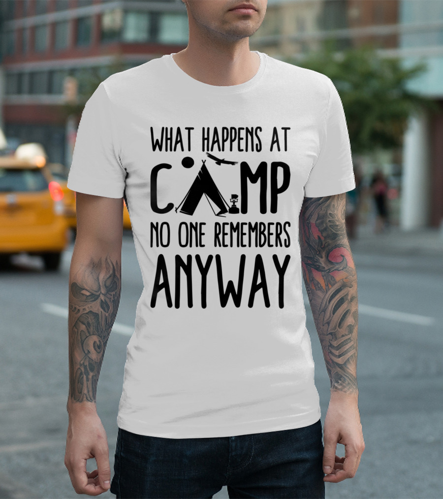 What Happens At Camp No One Remembers Anyway Camping Humor T-Shirt