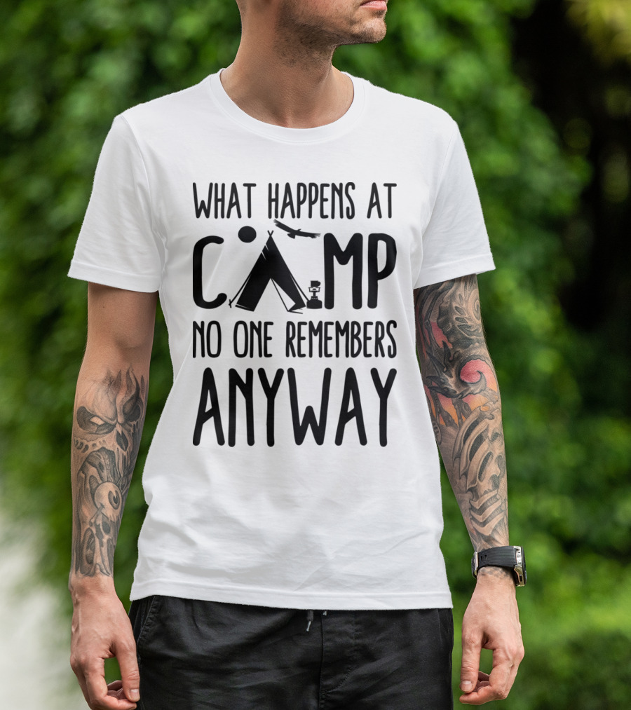 What Happens At Camp No One Remembers Anyway Camping Humor T-Shirt