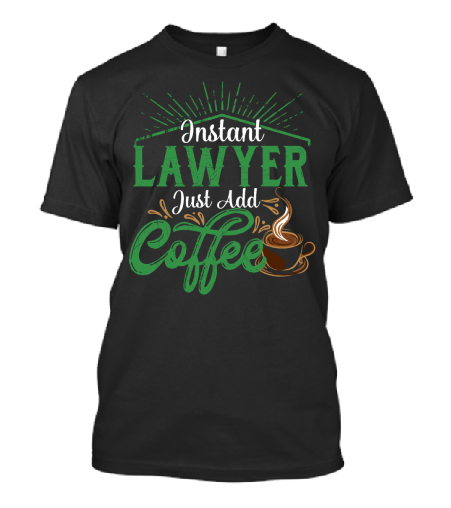 Instant Lawyer Just Add Coffee Creative Text And Coffee Cup T-Shirt