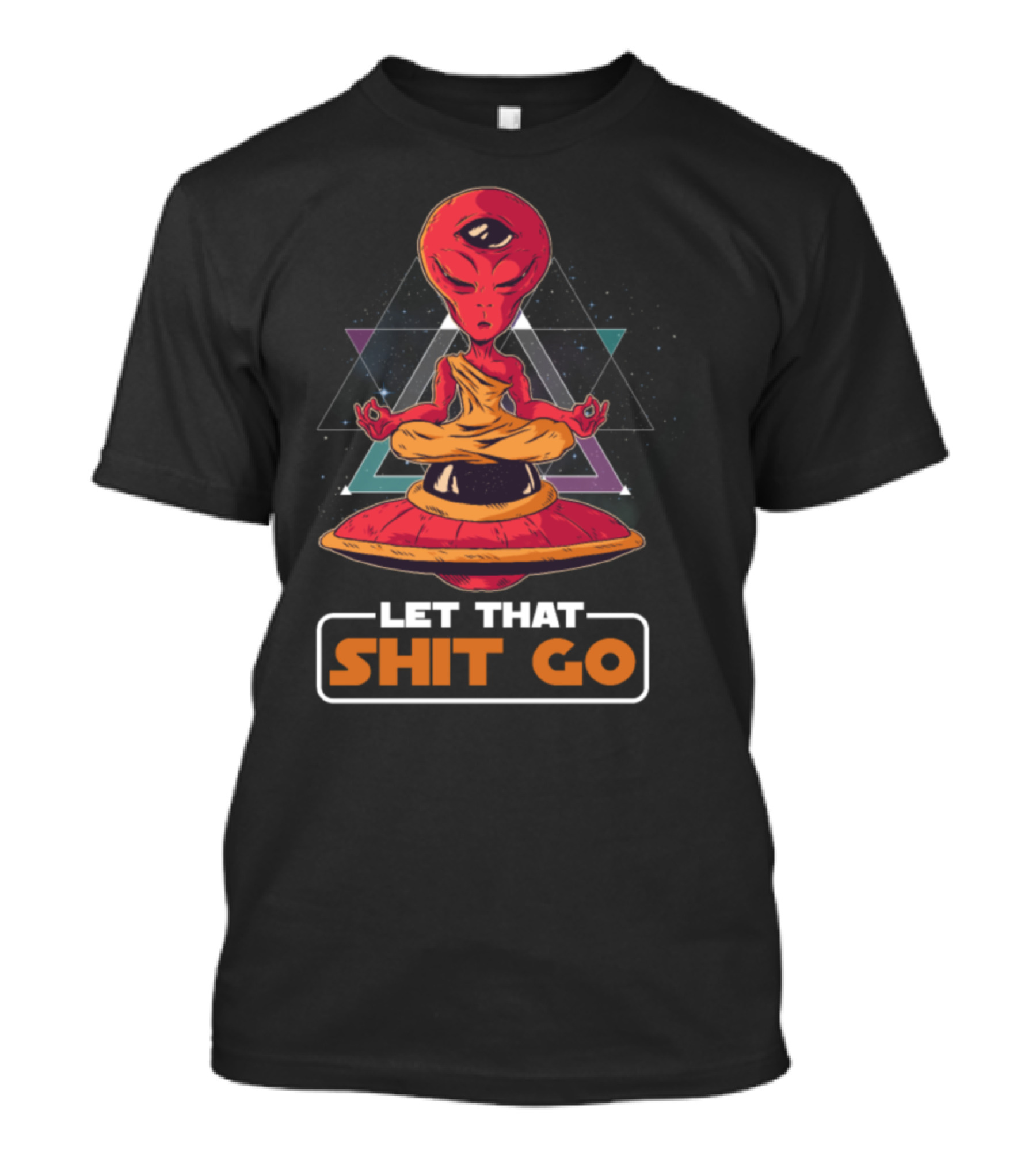 Let That Shit Go Inter Galactic Outer Space Alien Yoga UFO T-Shirt