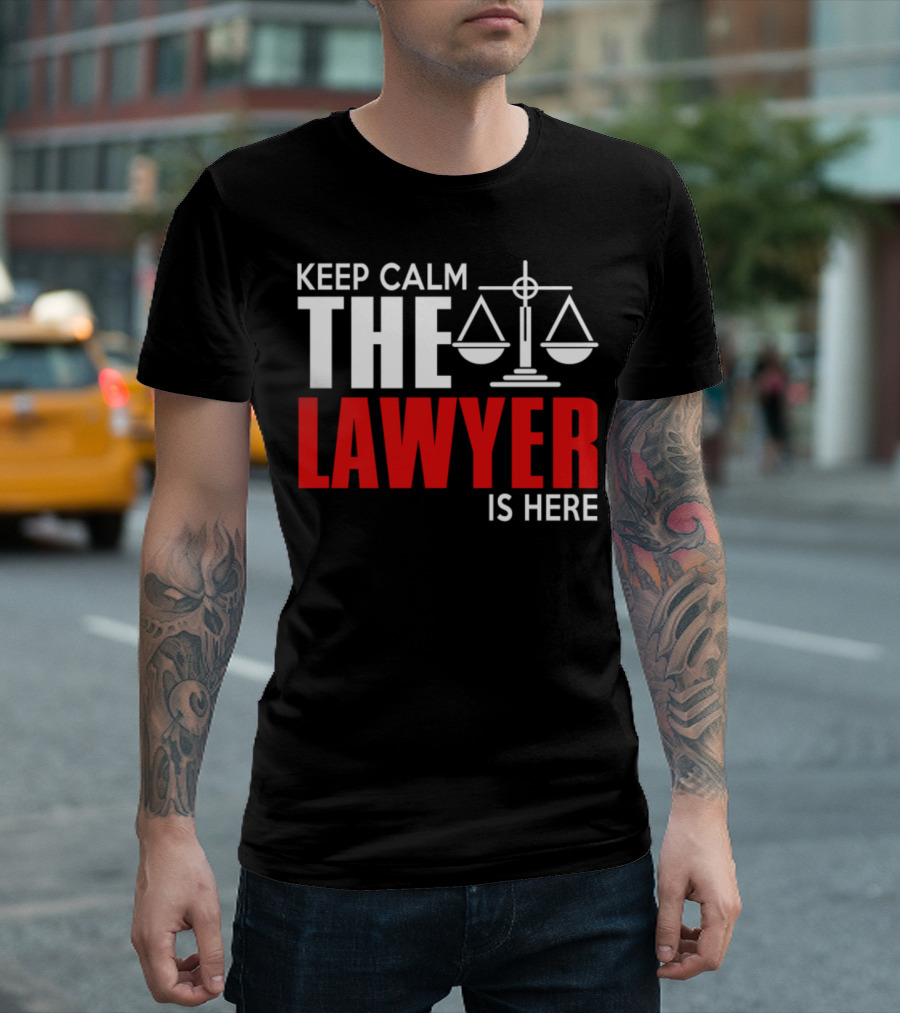 Keep Calm The Lawyer Is Here With Scales Of Justice T-Shirt