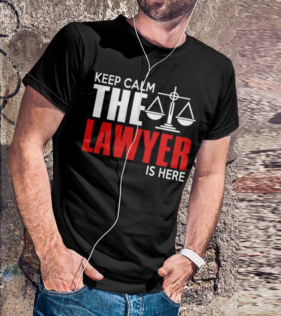 Keep Calm The Lawyer Is Here With Scales Of Justice T-Shirt