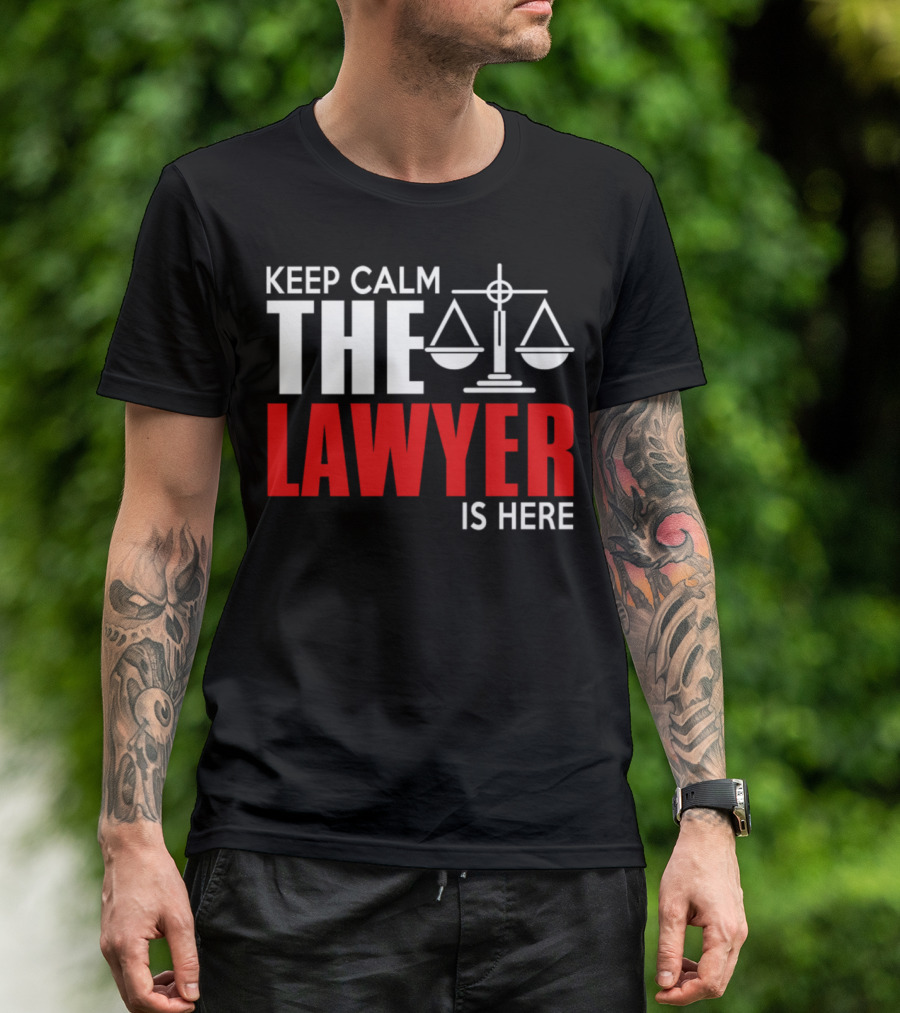 Keep Calm The Lawyer Is Here With Scales Of Justice T-Shirt