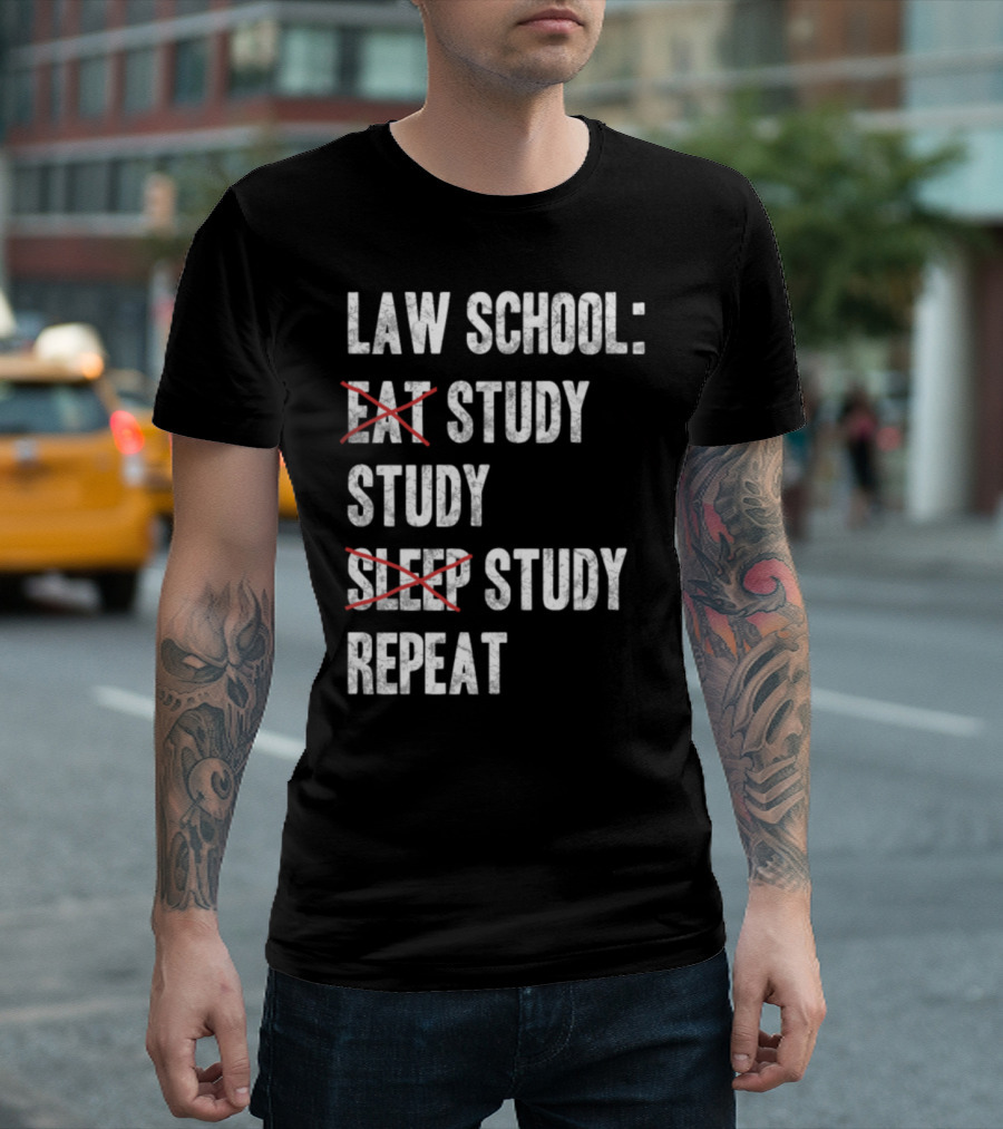 LAW SCHOOL: STUDY STUDY STUDY REPEAT T-Shirt
