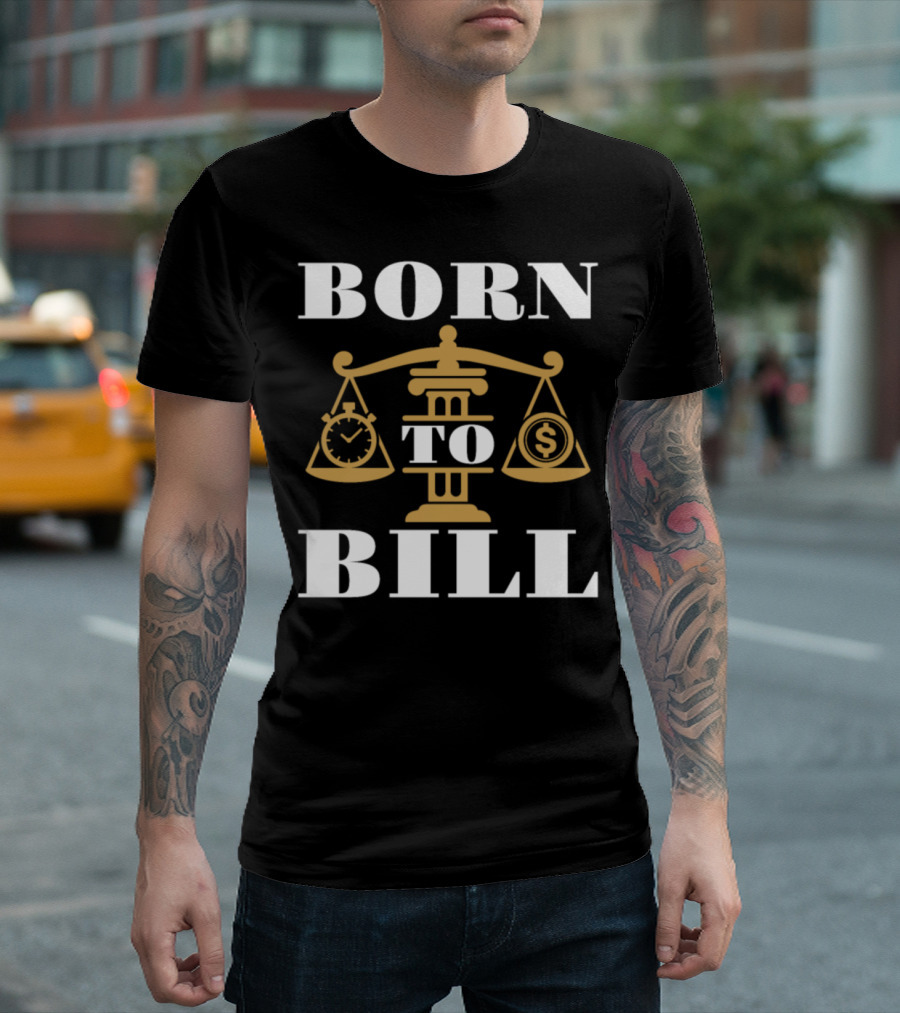 Born to Bill Lawyer Attorney Scales of Justice Dollar Stopwatch T-Shirt