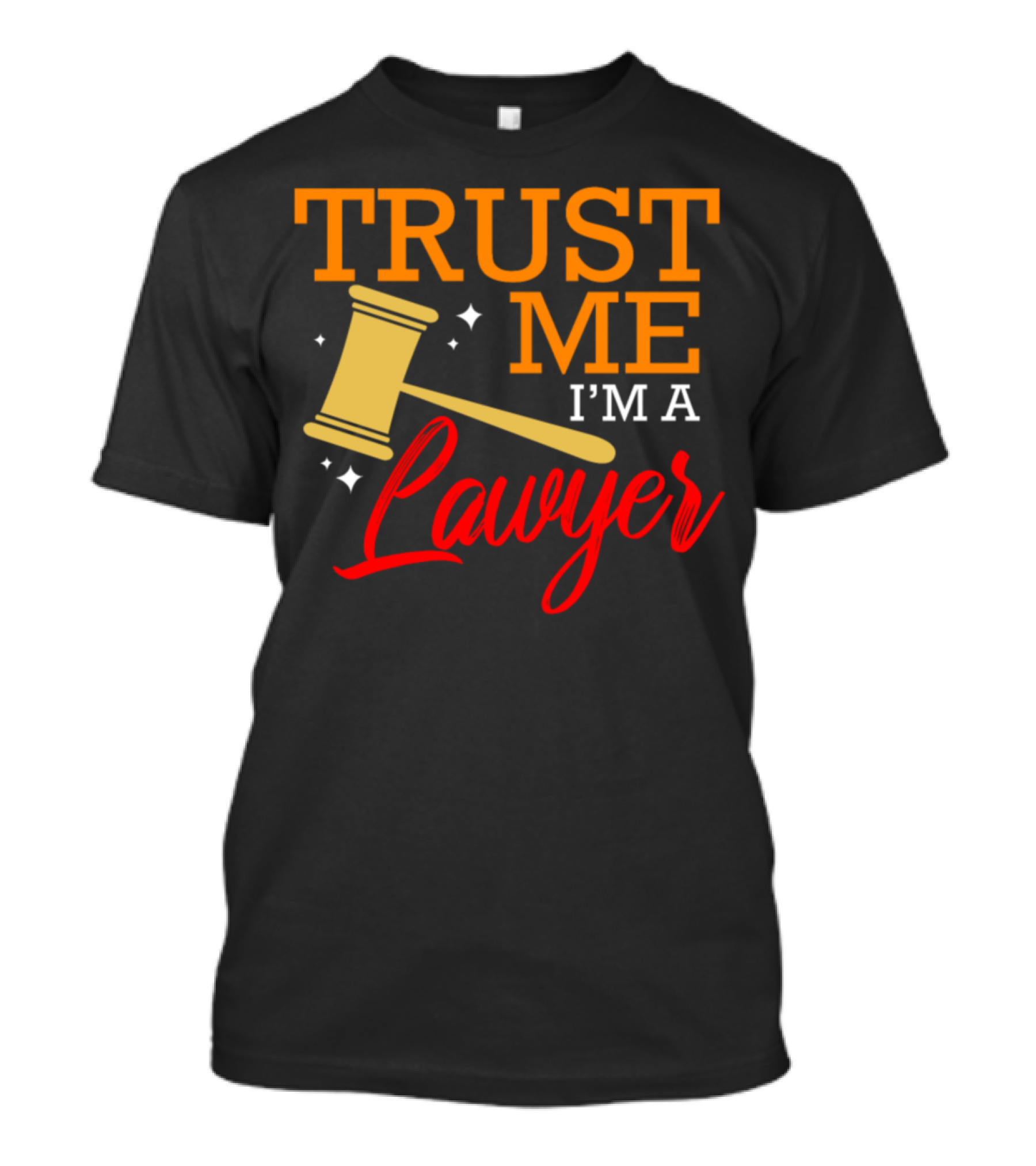 Trust Me I'm A Lawyer Judge Justice Counsel Advocate T-Shirt