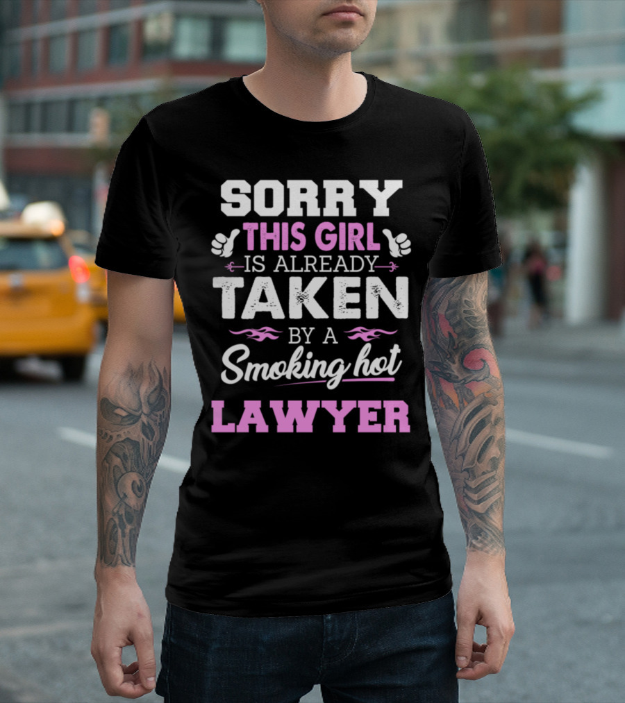 Sorry This Girl Is Already Taken By A Smoking Hot Lawyer T-Shirt