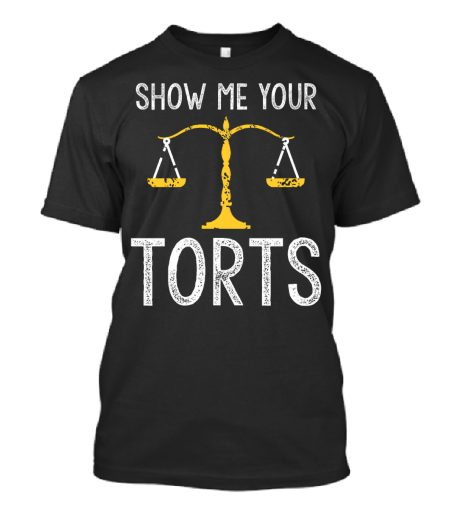 SHOW ME YOUR TORTS Lawyer Law Attorney Scales T-Shirt