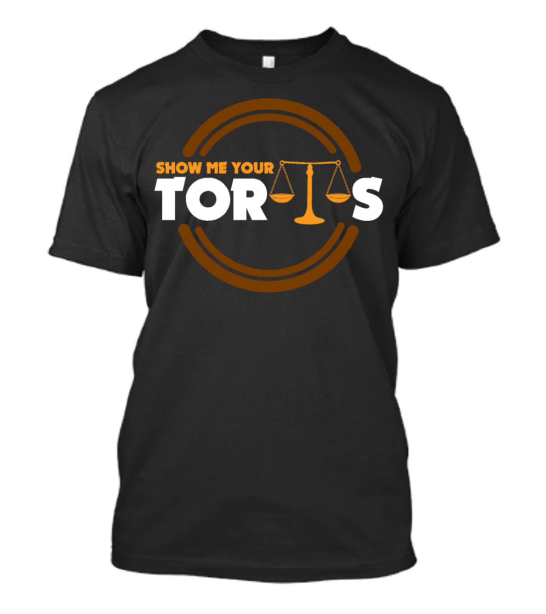 Show Me Your Torts Lawyer Law Student Graduation Attorneys T-Shirt