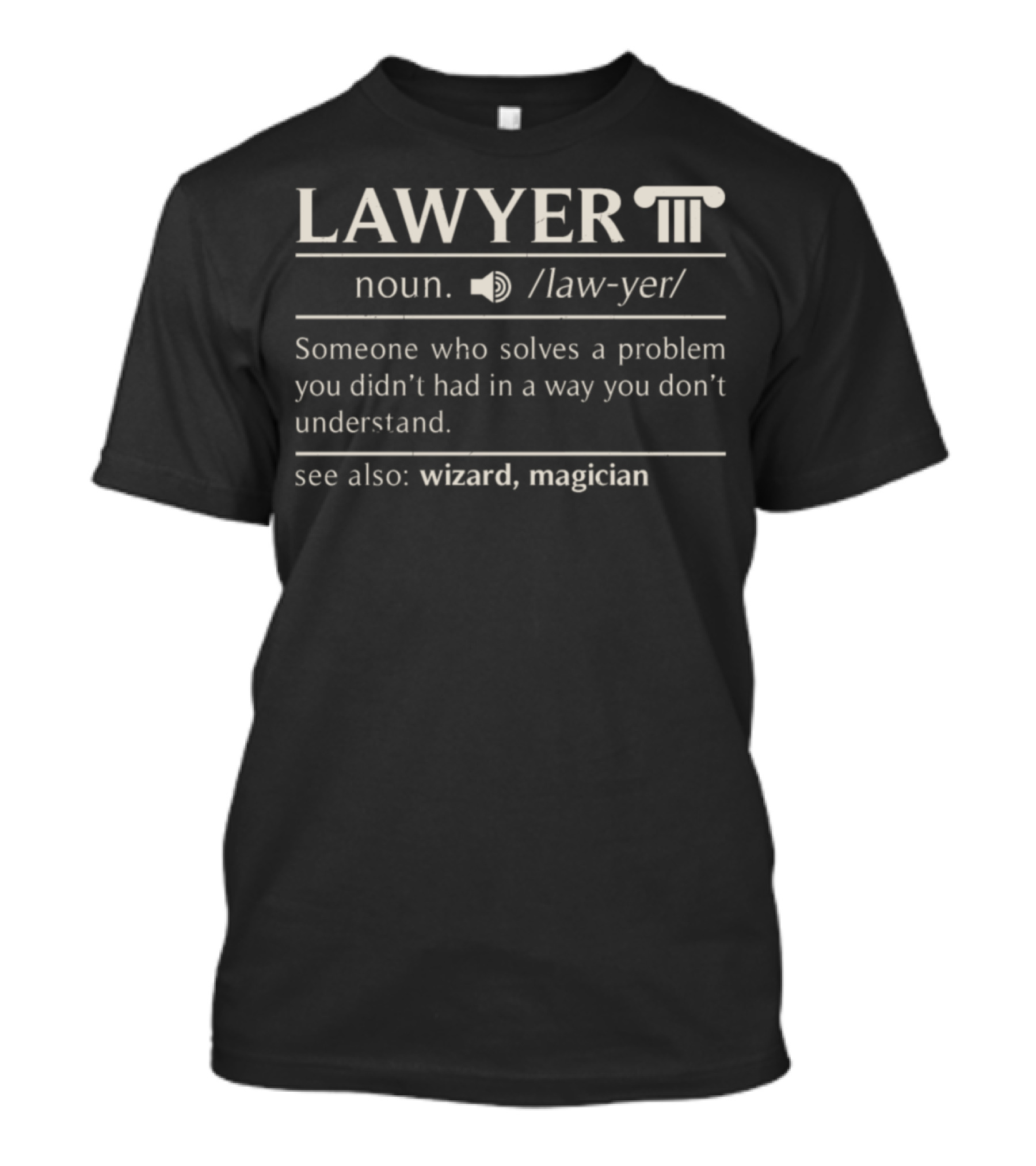 Lawyer Lawyer Definition Noun Someone Solves Problem You Didn't Understand See Also Wizard Magician T-Shirt