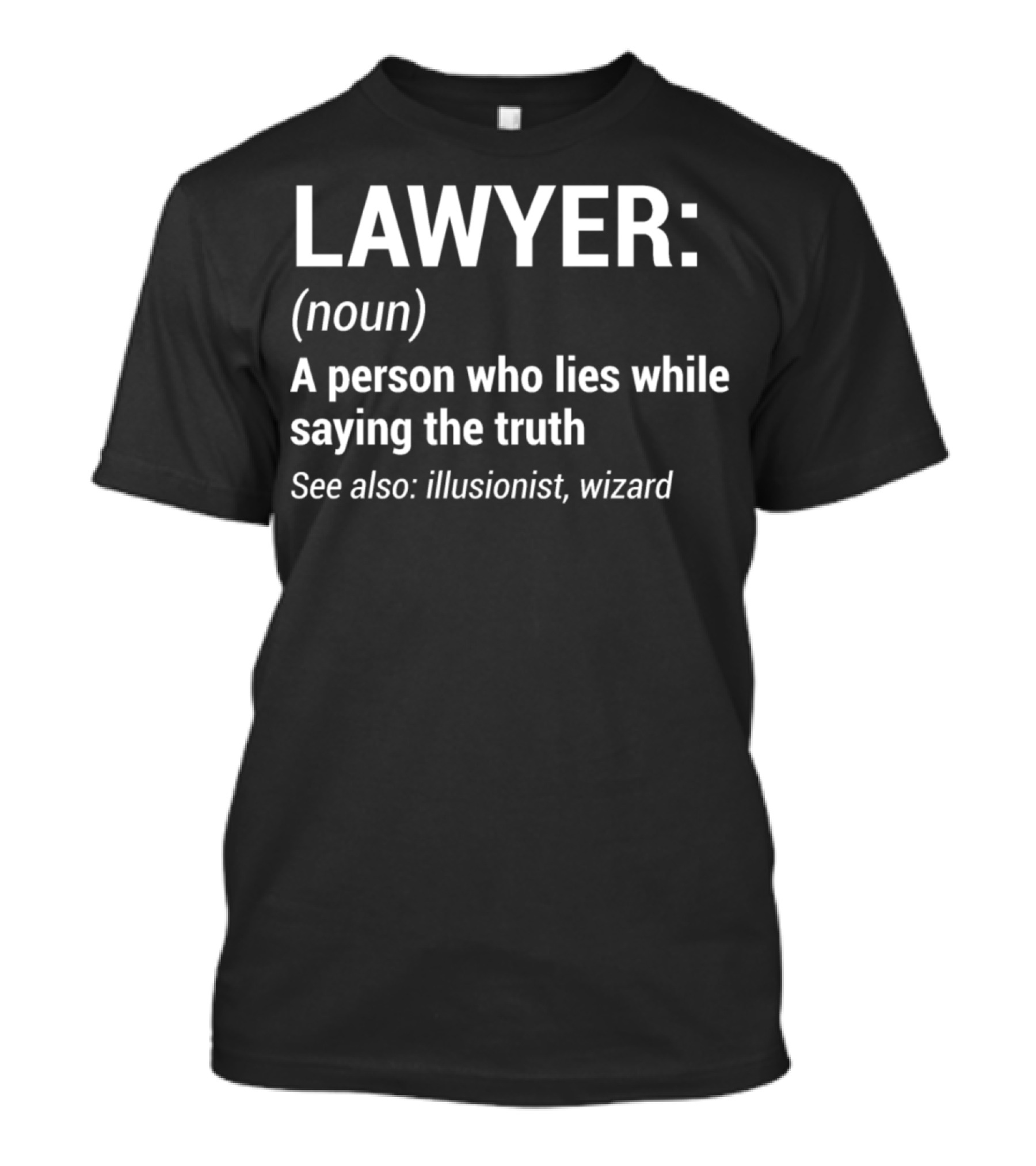 Lawyer Noun A Person Who Lies While Saying The Truth See Also Illusionist Wizard T-Shirt