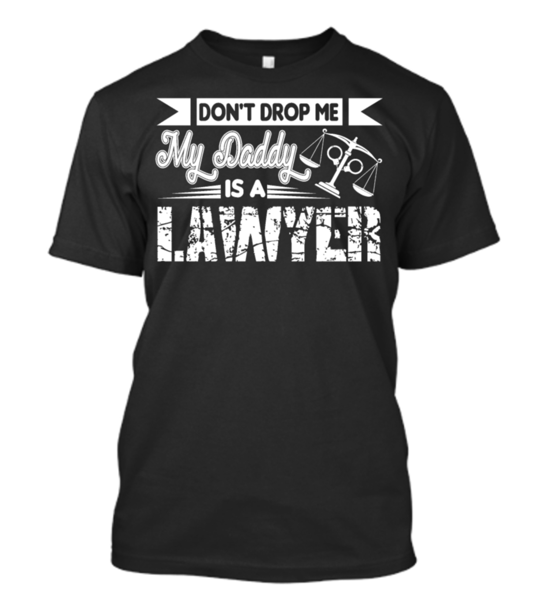DON'T DROP ME MY DADDY IS A LAWYER T-Shirt