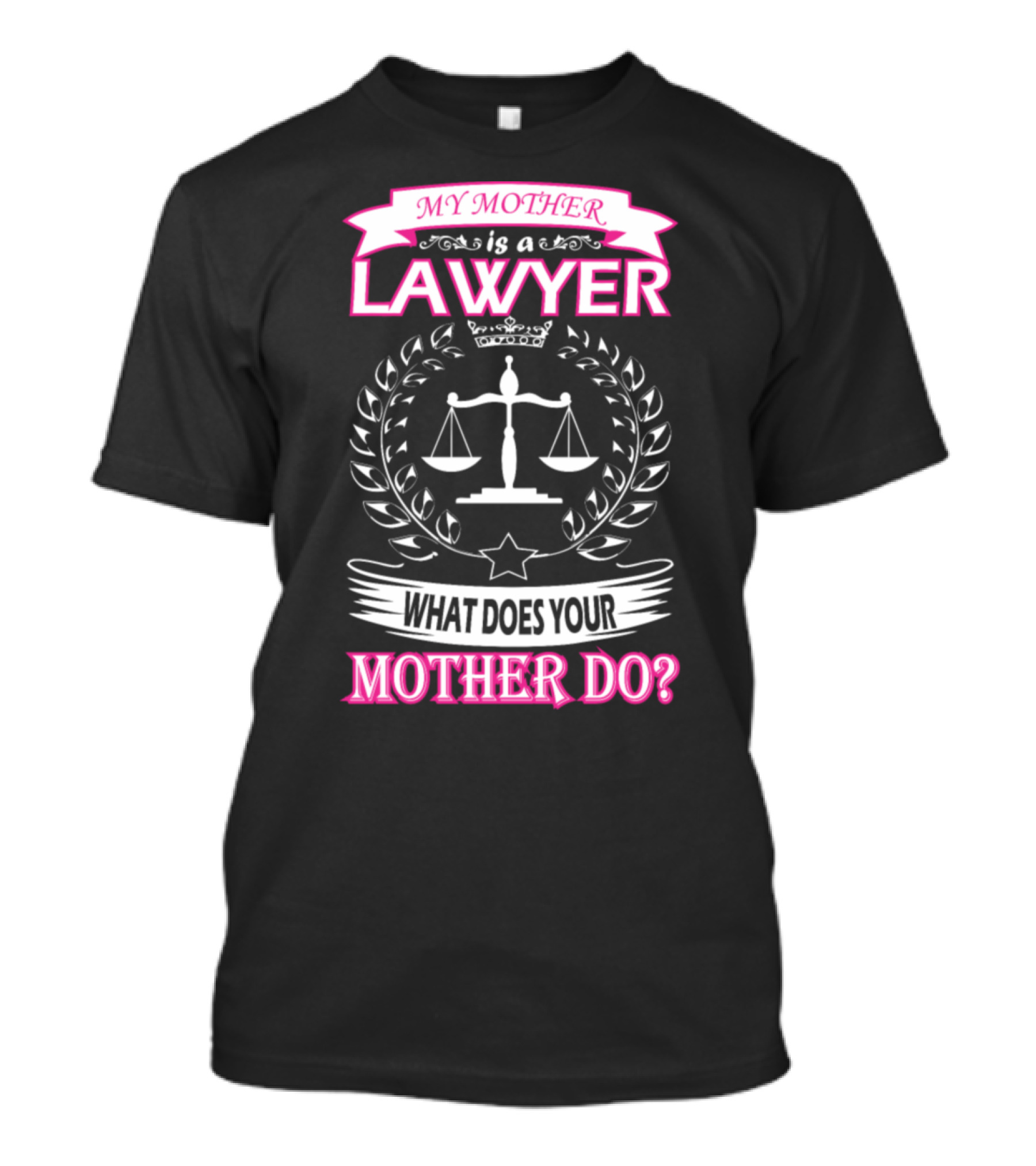 My Mother Is A Lawyer What Does Your Mother Do? T-Shirt