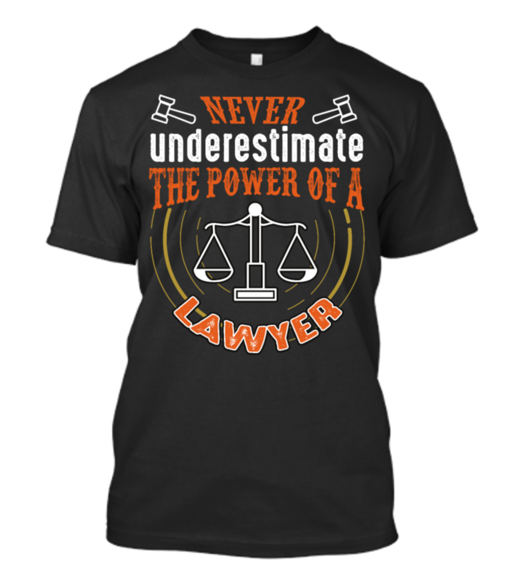 Never Underestimate The Power Of A Lawyer Scales Of Justice And Gavels T-Shirt