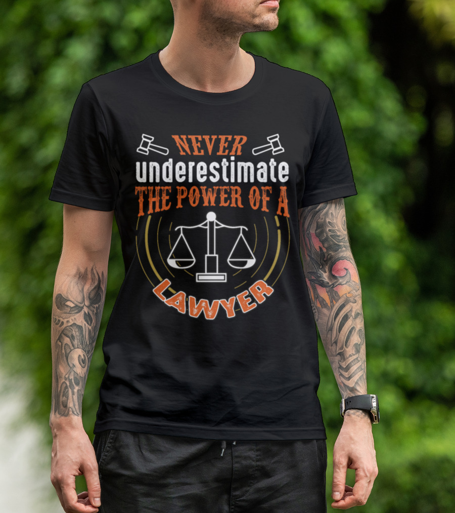 Never Underestimate The Power Of A Lawyer Scales Of Justice And Gavels T-Shirt