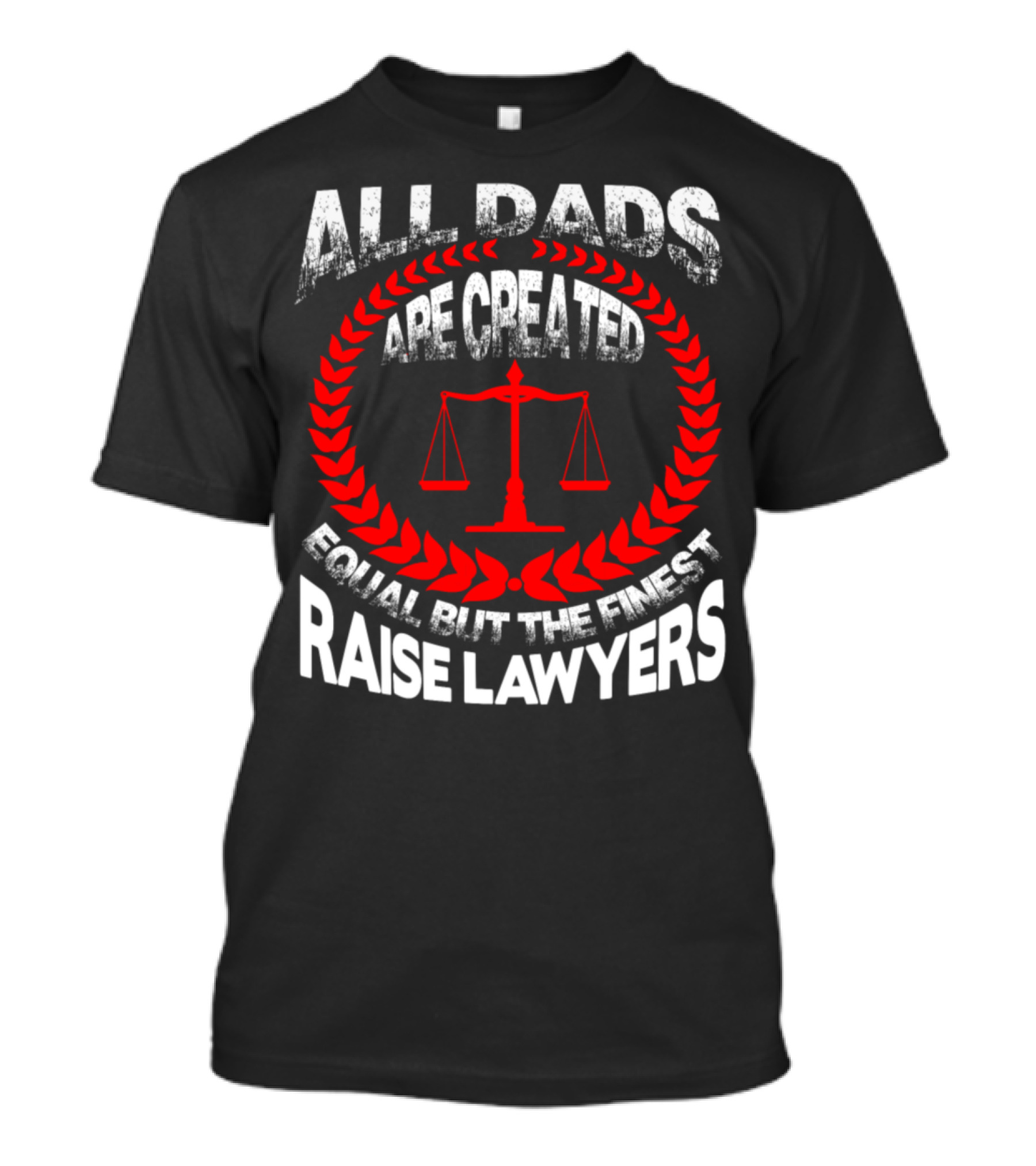 All Dads Are Created Equal But The Finest Raise Lawyers T-Shirt
