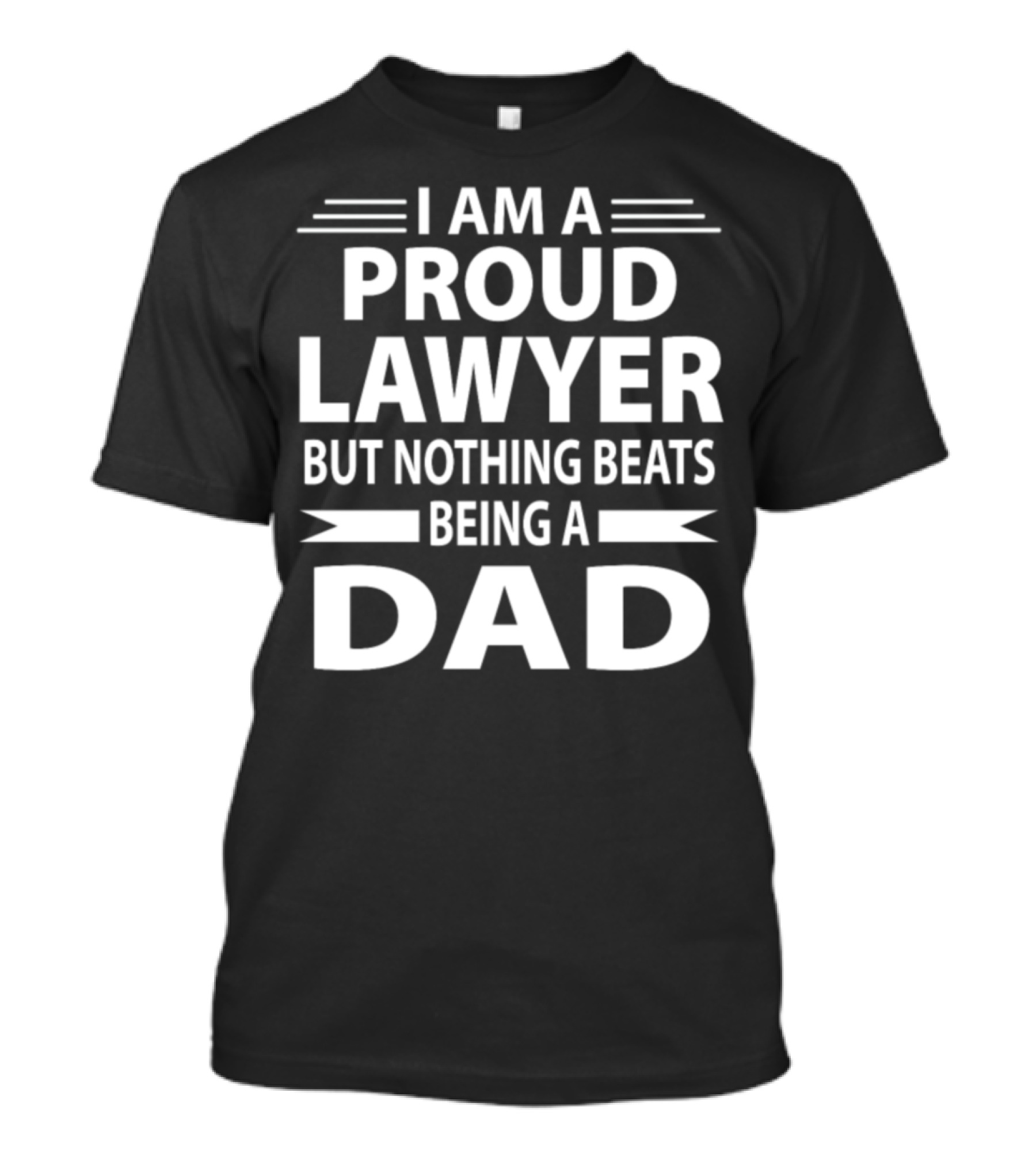I Am A Proud Lawyer But Nothing Beats Being A Dad T-Shirt