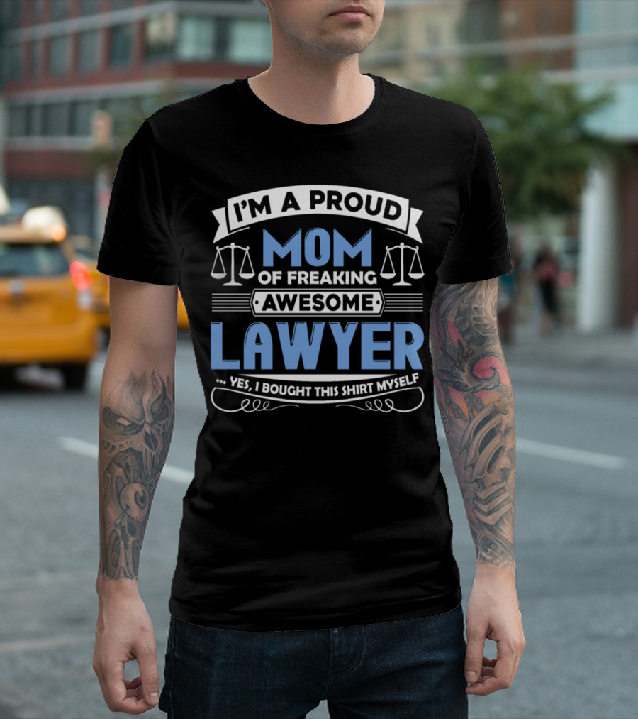 I'M A PROUD MOM OF FREAKING AWESOME LAWYER T-Shirt