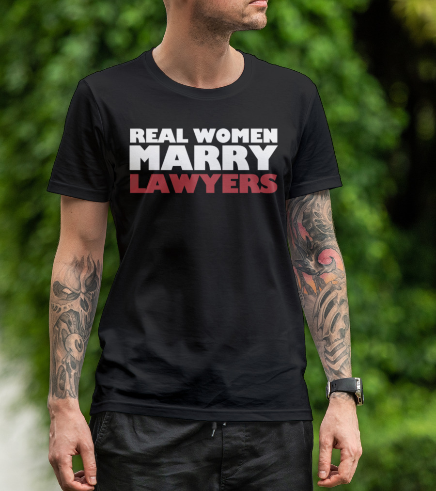 Real Women Marry Lawyers Lawyer Total T-Shirt