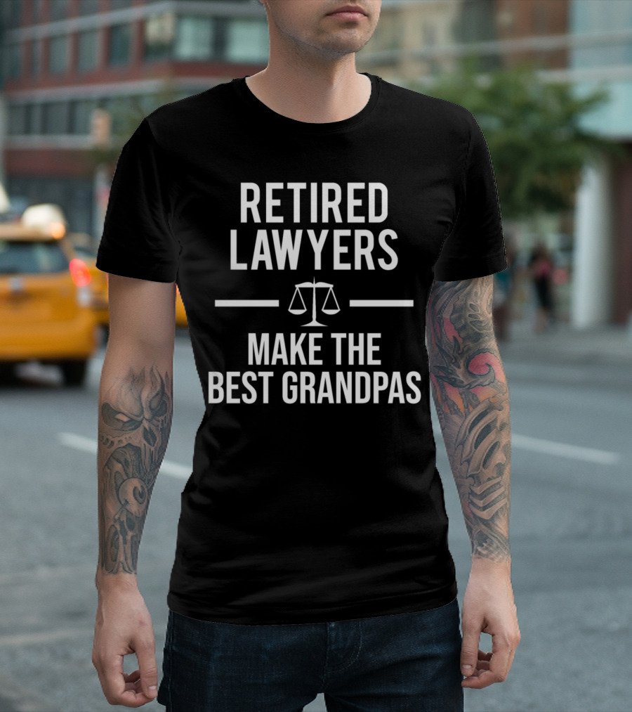 Retired Lawyers Make The Best Grandpas Scales Of Justice T-Shirt
