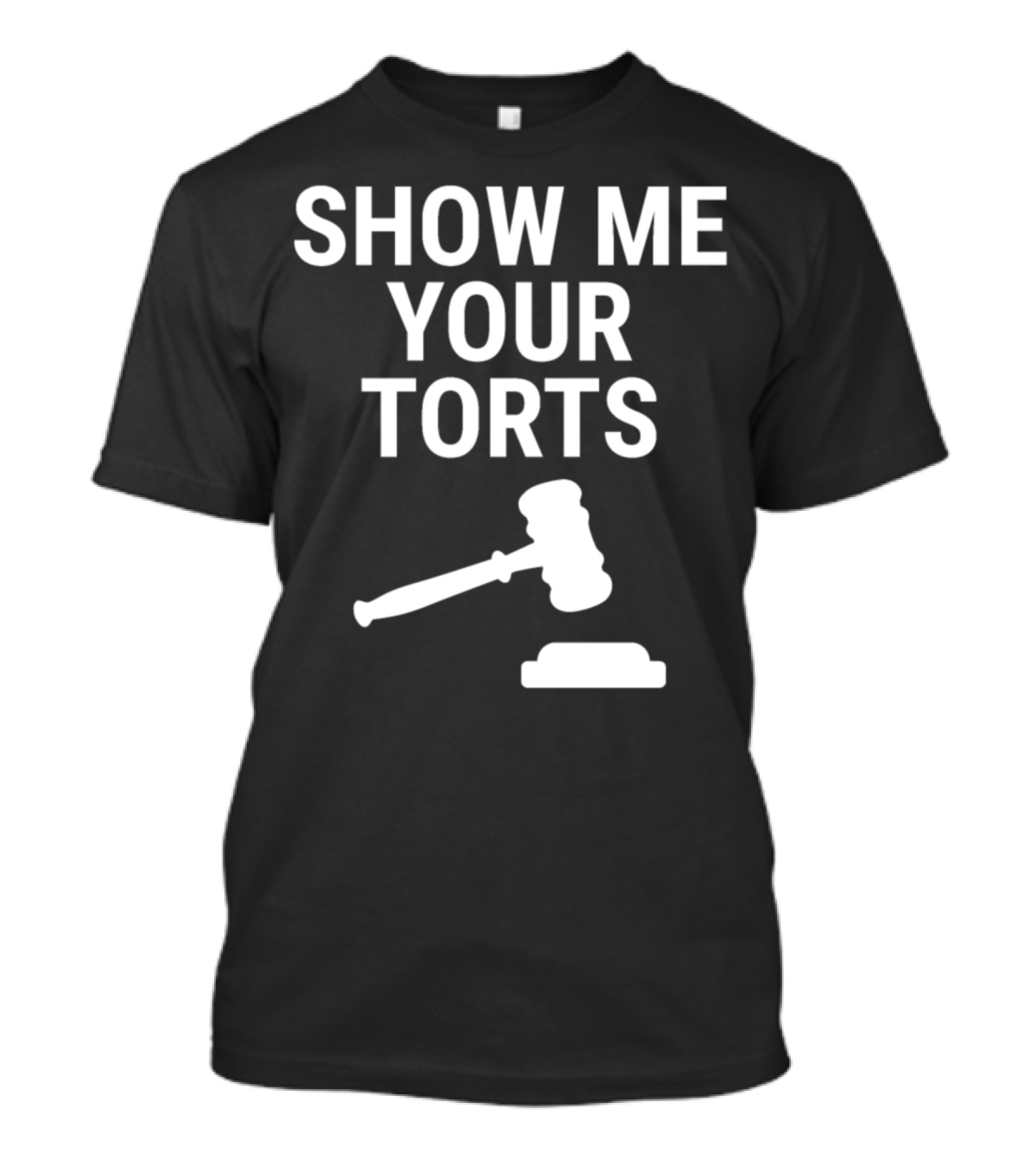 Show Me Your Torts Lawyer Pun With Gavel T-Shirt