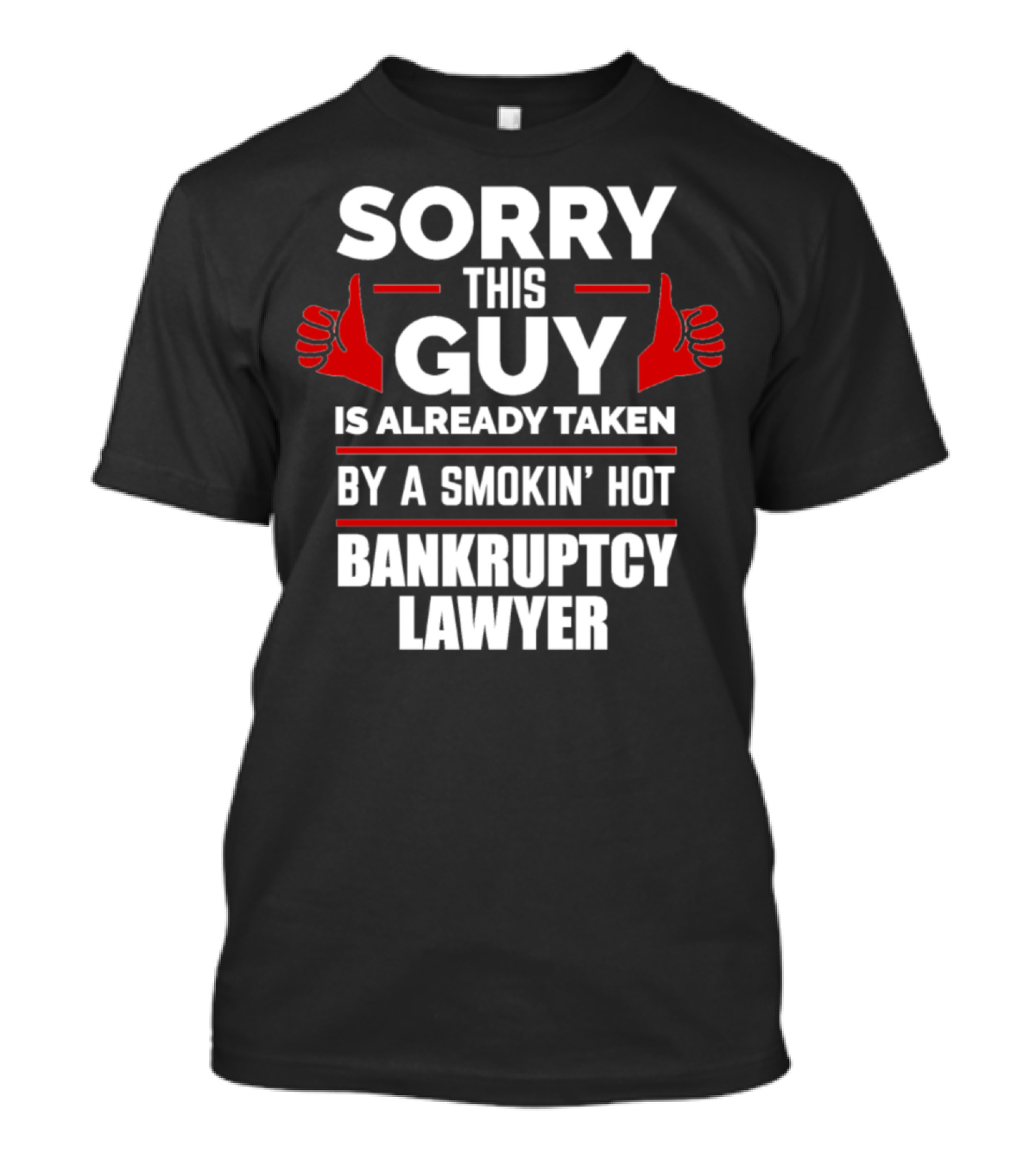 Sorry This Guy Is Already Taken By A Smokin' Hot Bankruptcy Lawyer T-Shirt