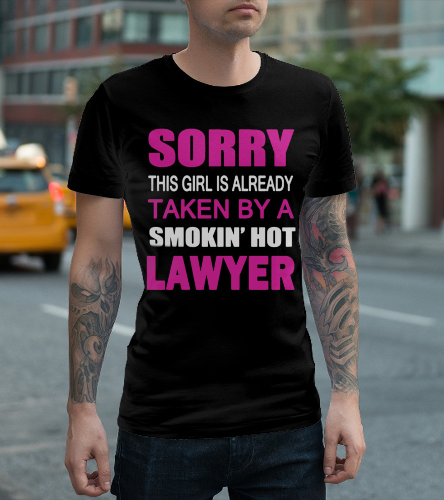 Sorry This Girl Is Already Taken By A Smokin’ Hot Lawyer T-Shirt