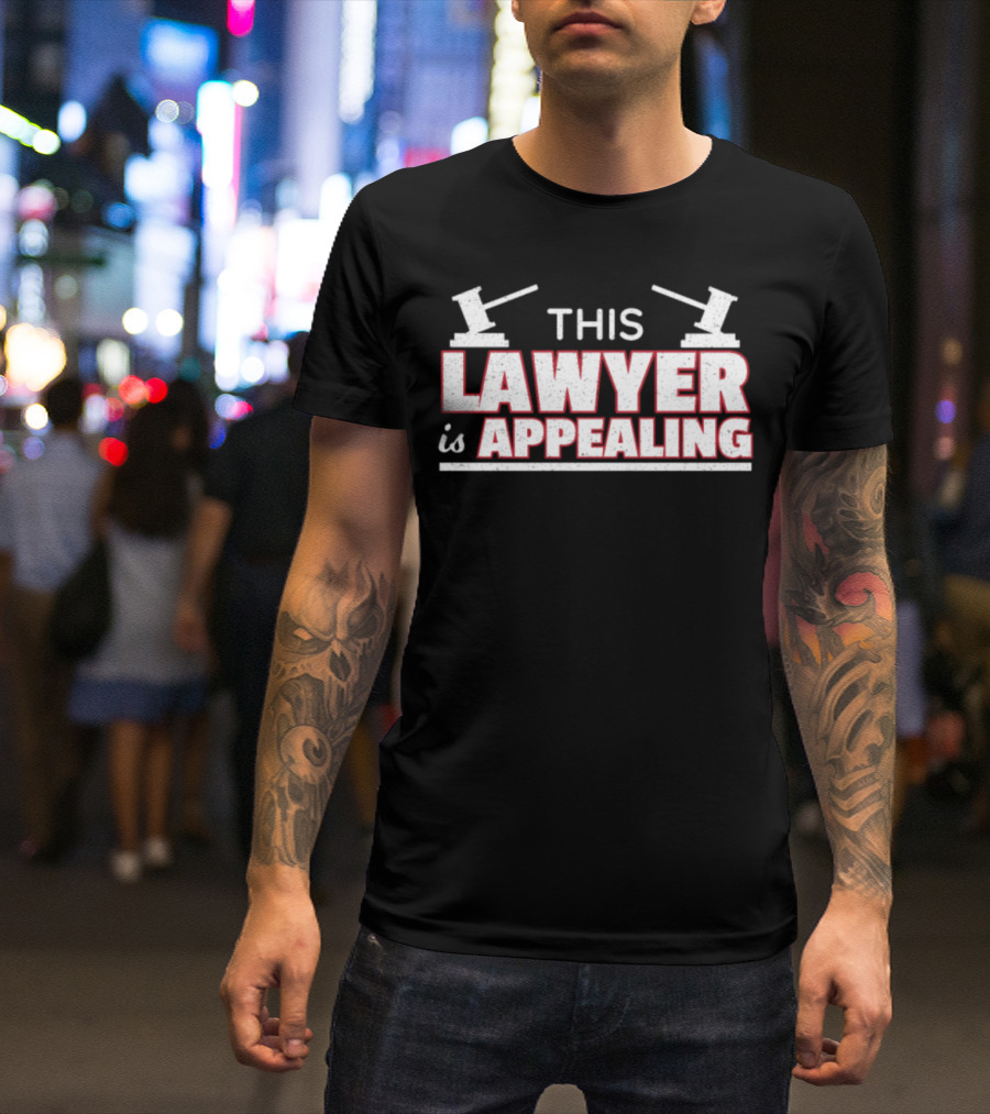 THIS LAWYER IS APPEALING GAVEL Amusing Legal Profession Witty Phrase T-Shirt