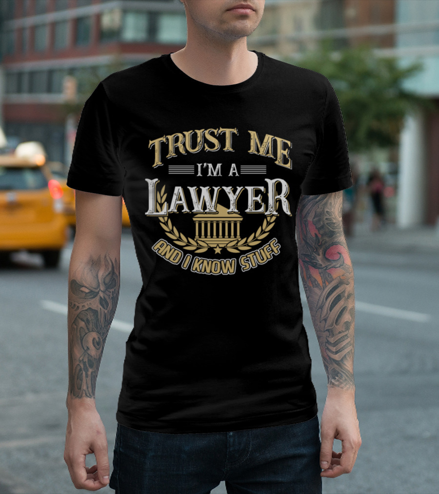 Trust Me I'm A Lawyer And I Know Stuff T-Shirt