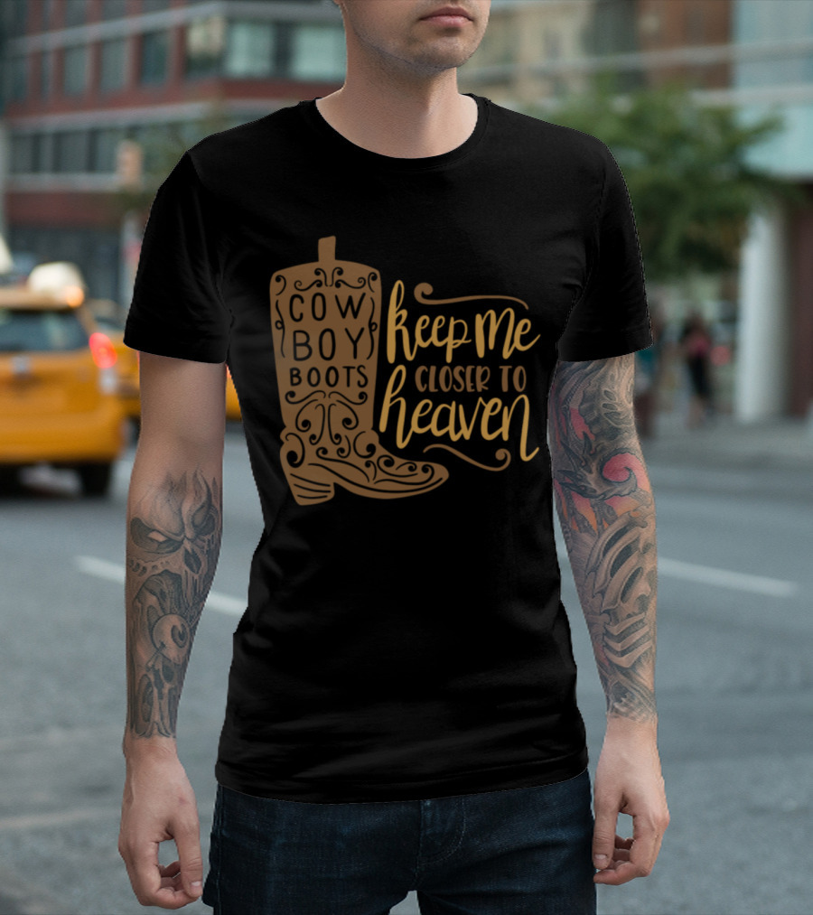 Cowboy Boots Keep Me Closer to Heaven T-Shirt