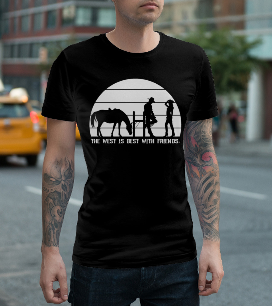 The West Is Best with Friends Cowboys and Cowgirls T-Shirt
