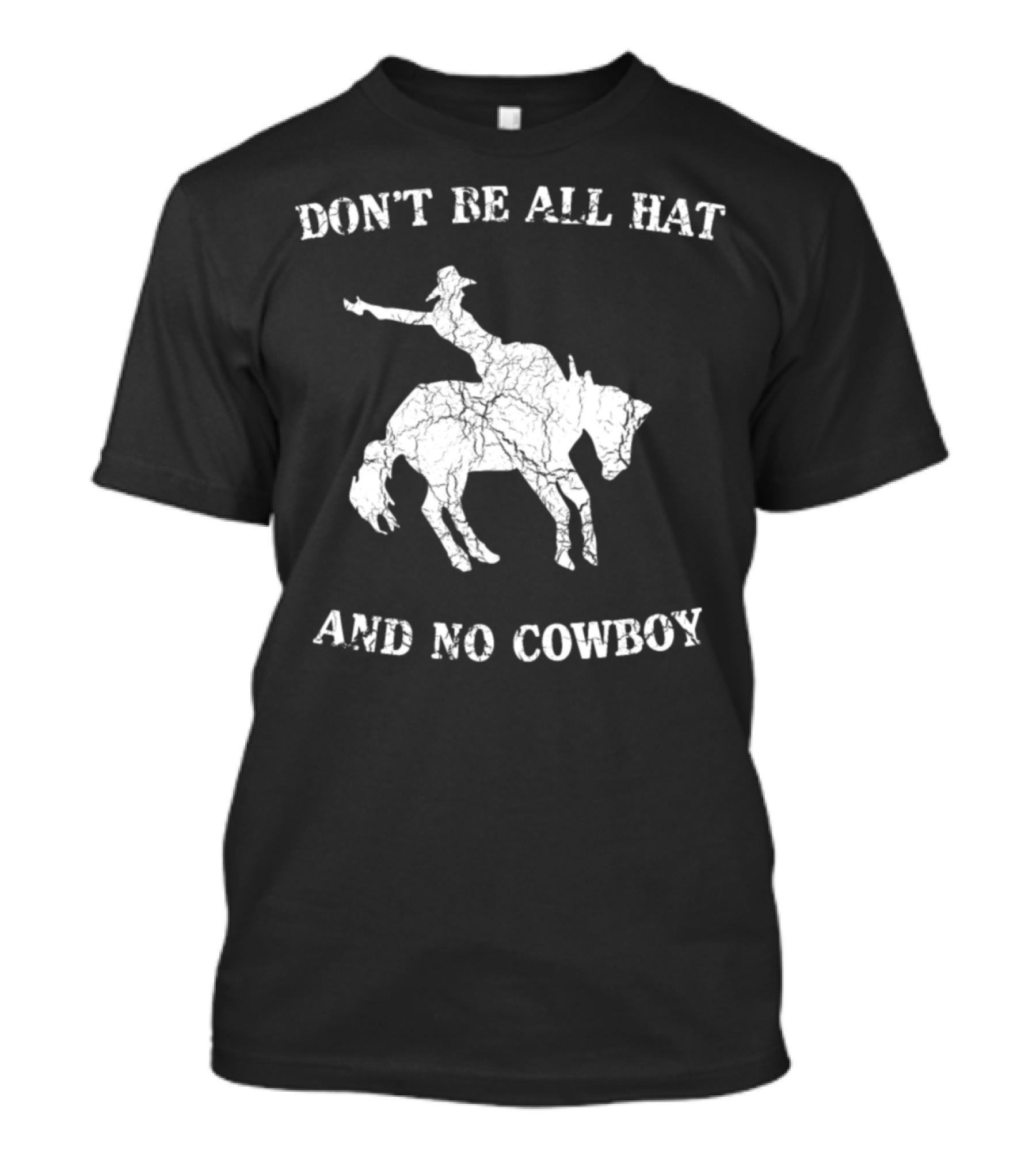 Don't Be All Hat And No Cowboy Riding Bronco T-Shirt