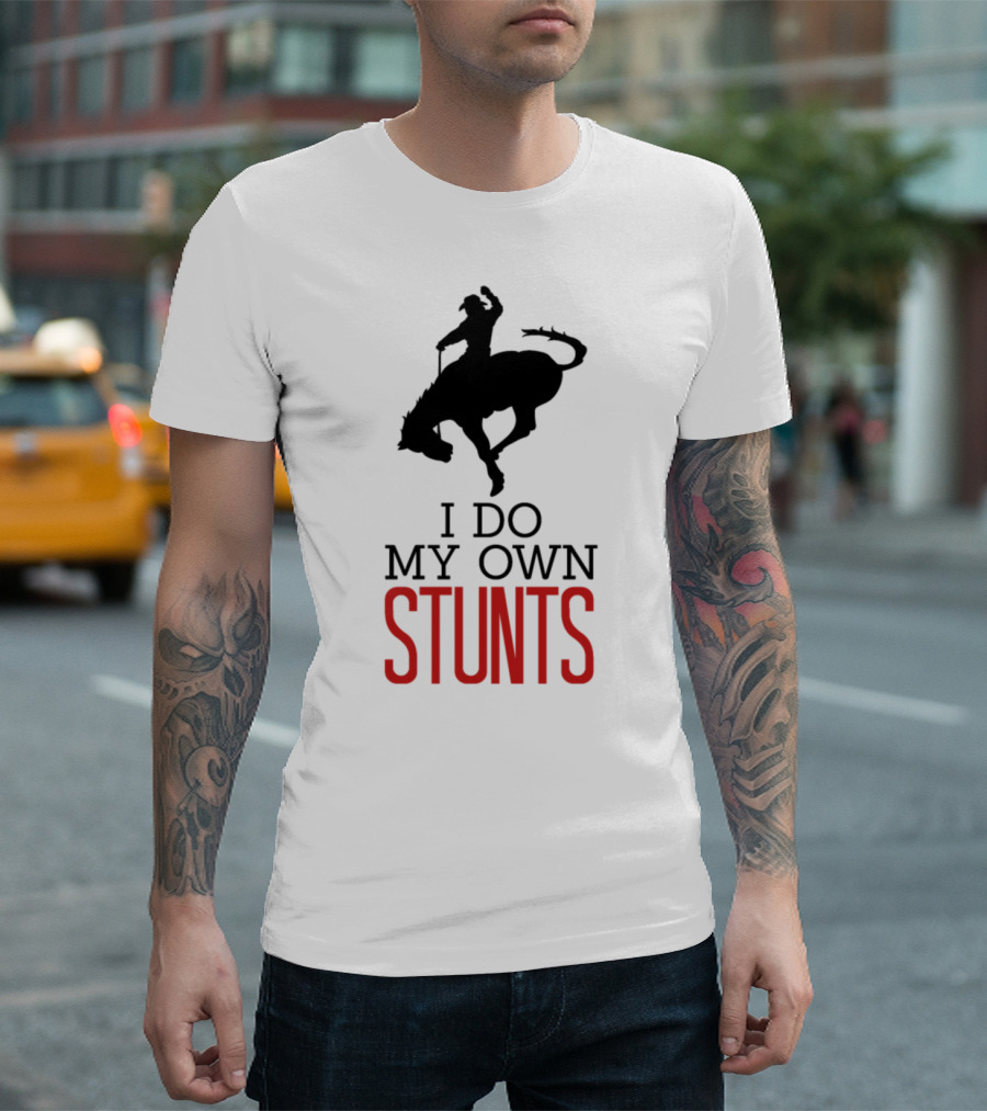 I Do My Own Stunts Cowboy Rodeo T-Shirt