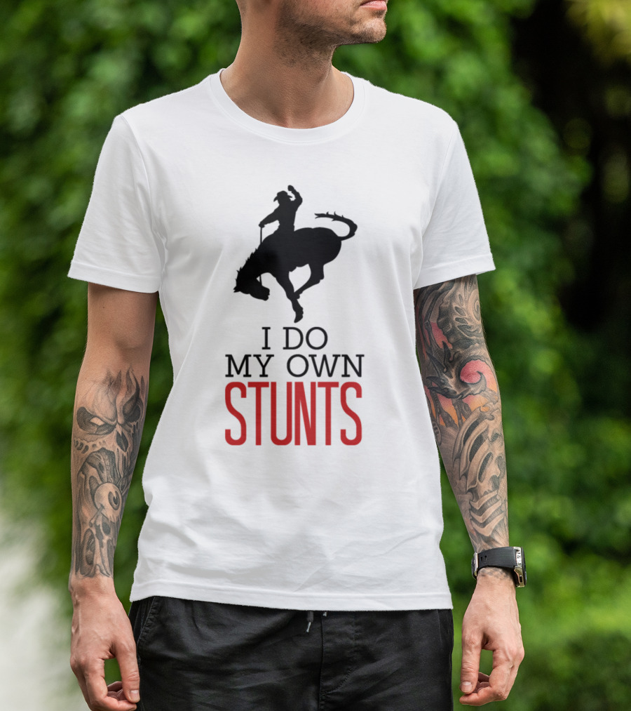 I Do My Own Stunts Cowboy Rodeo T-Shirt
