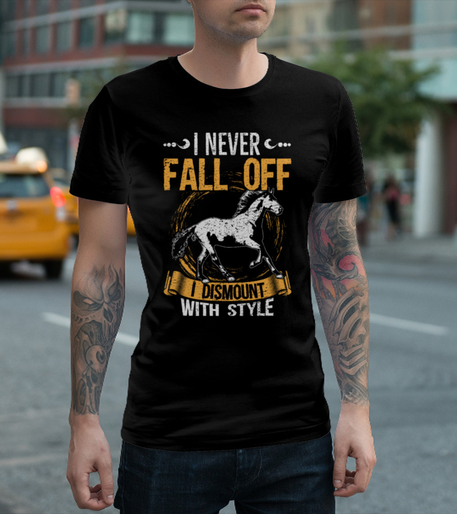 I Never Fall Off I Dismount With Style Horse Equestrian T-Shirt