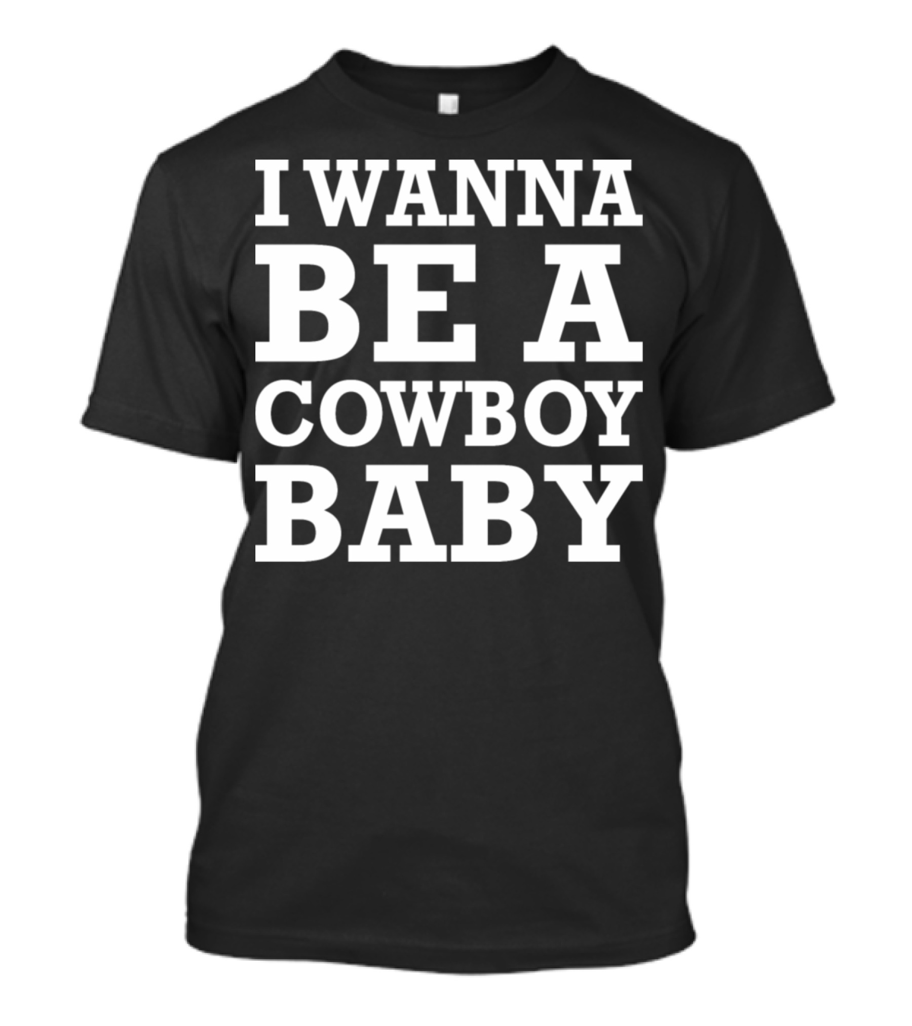 I Wanna Be A Cowboy Baby Kid Rock Inspired T-Shirt