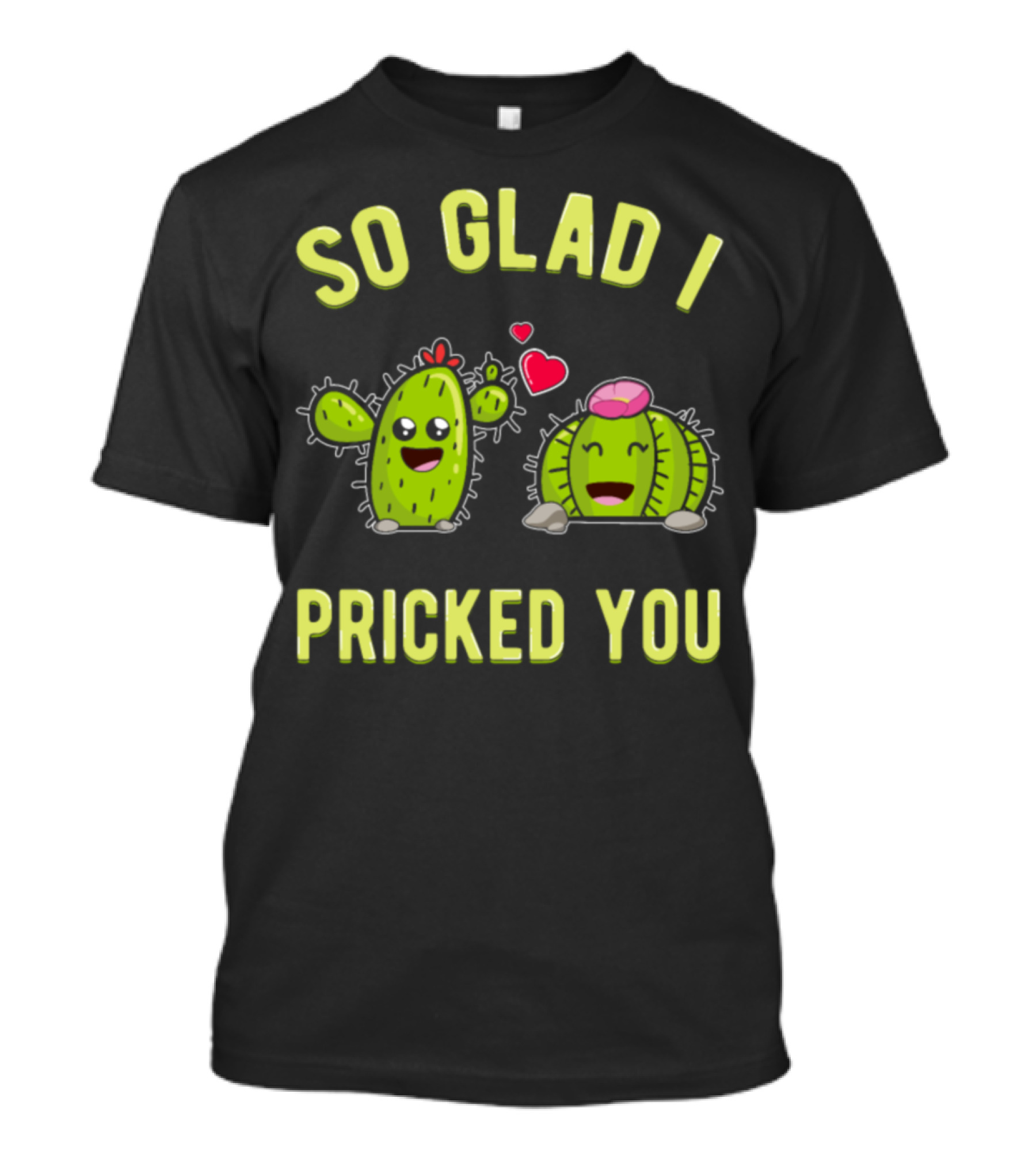 So Glad I Pricked You Cute Cactus With Hearts T-Shirt