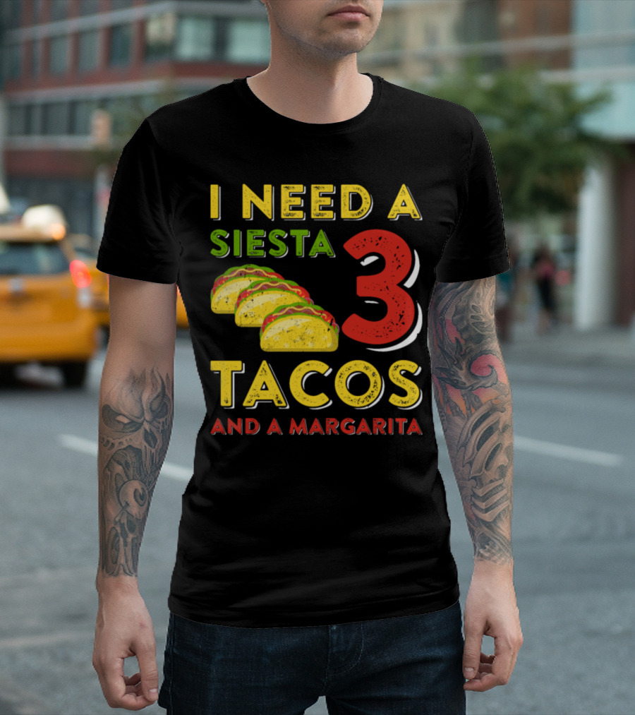 I Need A Siesta 3 Tacos And A Margarita With Colorful Taco T-Shirt