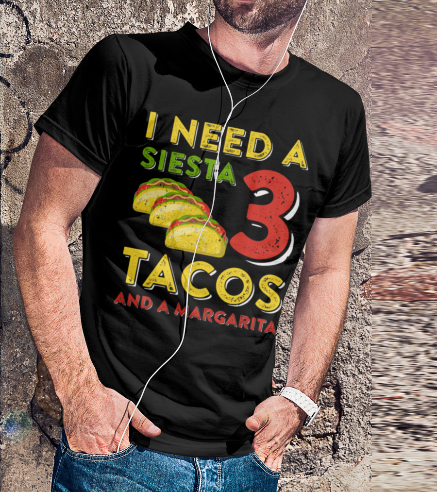 I Need A Siesta 3 Tacos And A Margarita With Colorful Taco T-Shirt