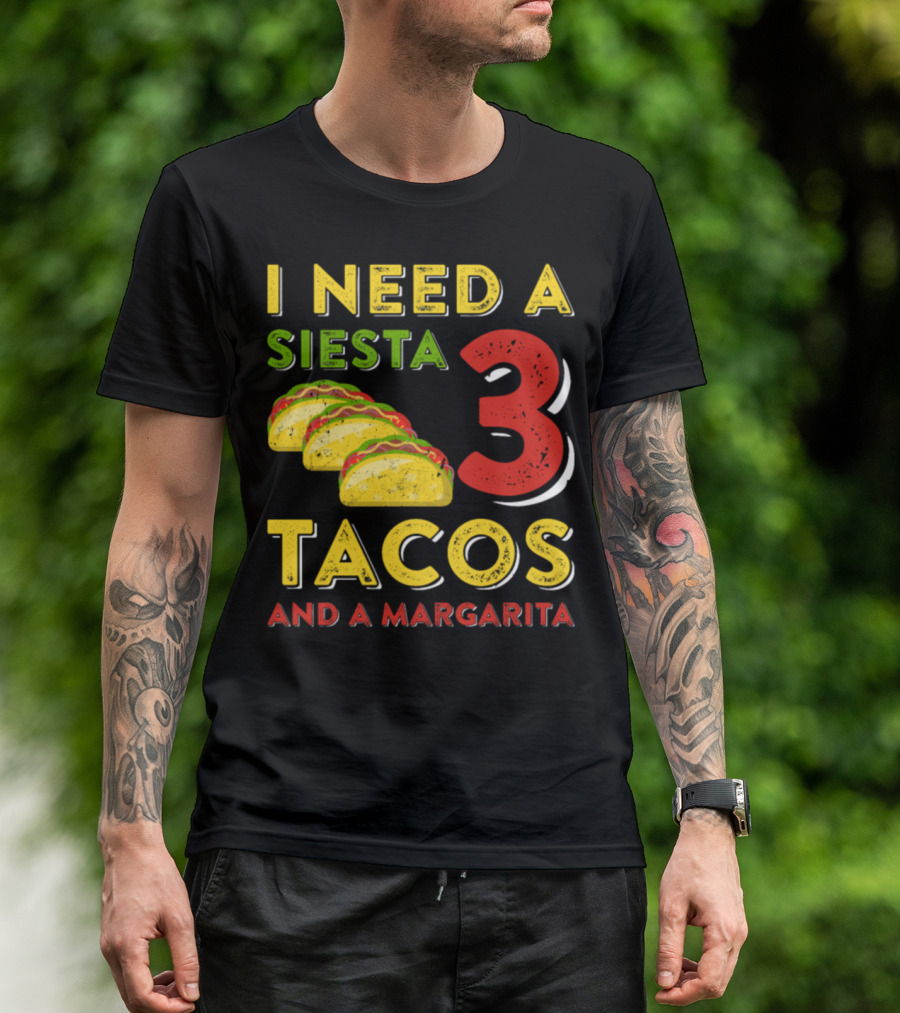 I Need A Siesta 3 Tacos And A Margarita With Colorful Taco T-Shirt
