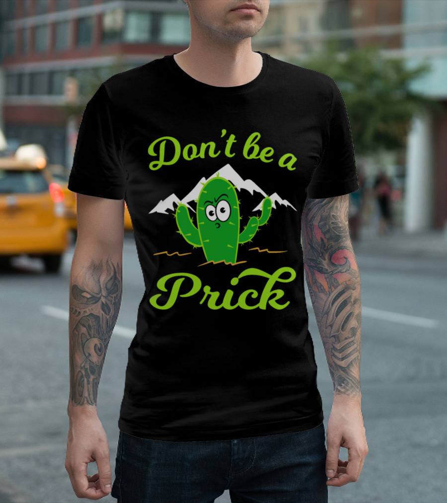 Don't Be A Prick Mad Greeny Cactus Plant T-Shirt
