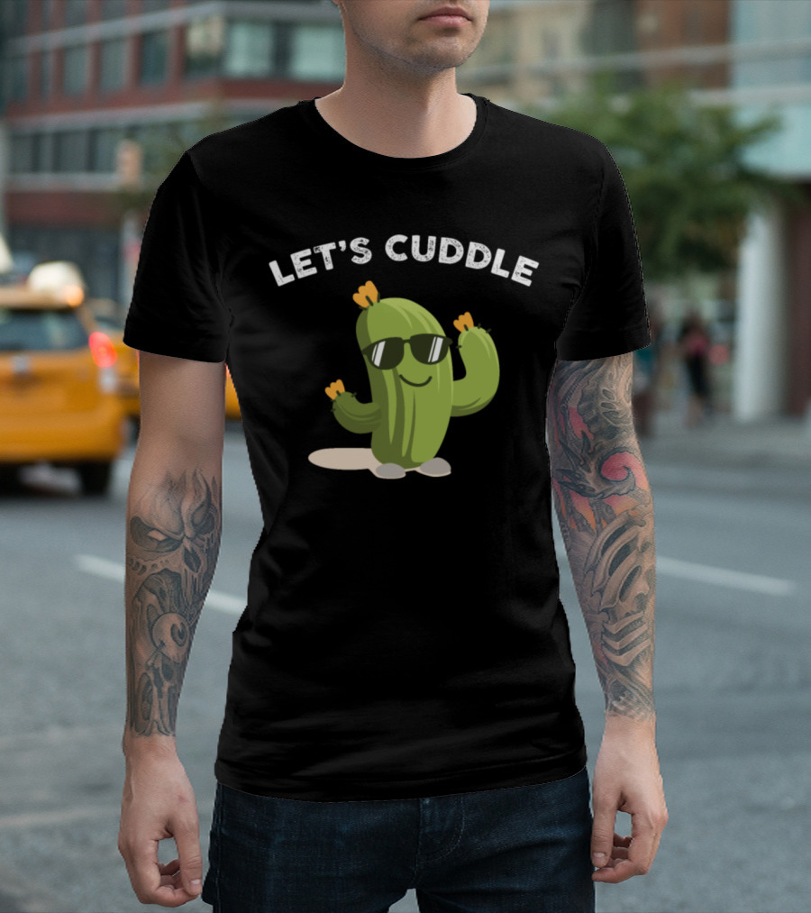 Let's Cuddle Cactus Flower Succulent Plant T-Shirt