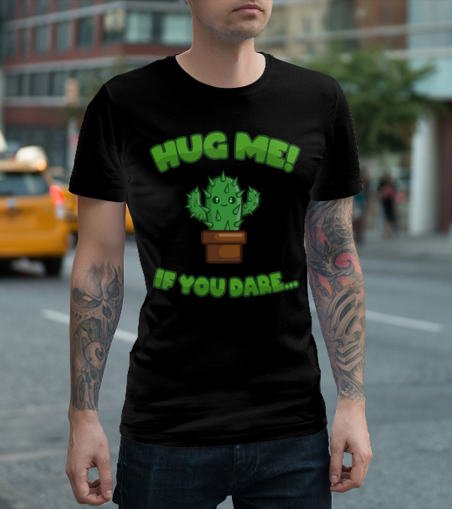 Hug Me Cactus If You Dare Funny Cute Plants Saying T-Shirt