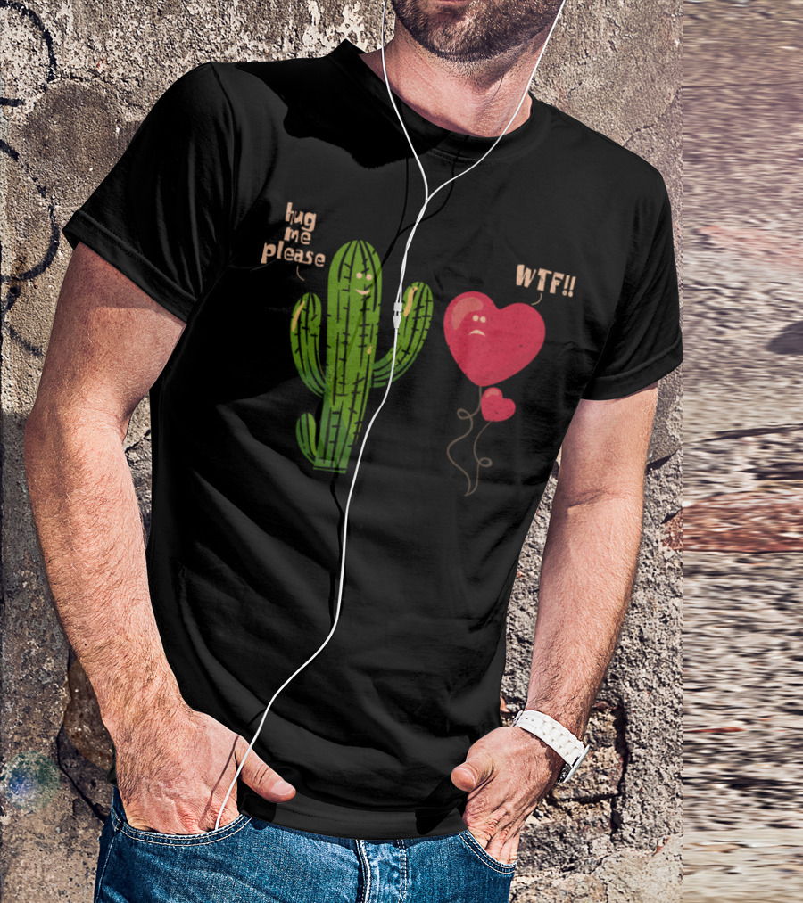 Hug Me Please Cactus WTF Heart Balloon T-Shirt