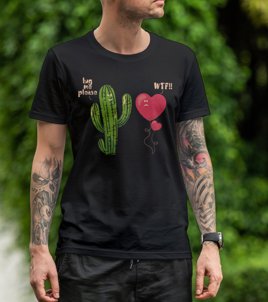 Hug Me Please Cactus WTF Heart Balloon T-Shirt
