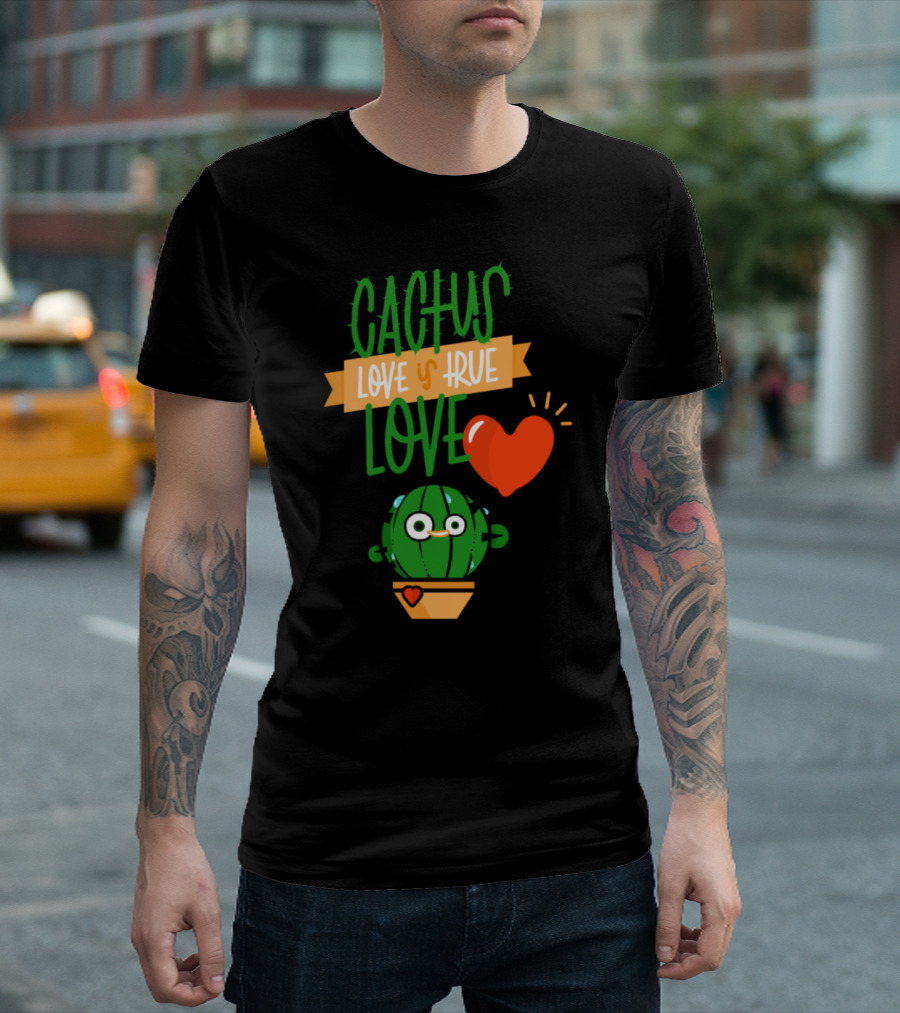 CACTUS LOVE IS TRUE LOVE T-Shirt