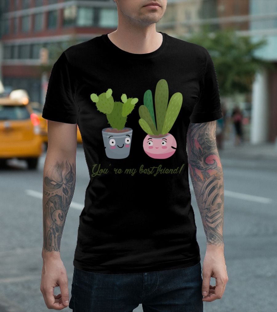 You're My Best Friend Cactus Potted Plants T-Shirt