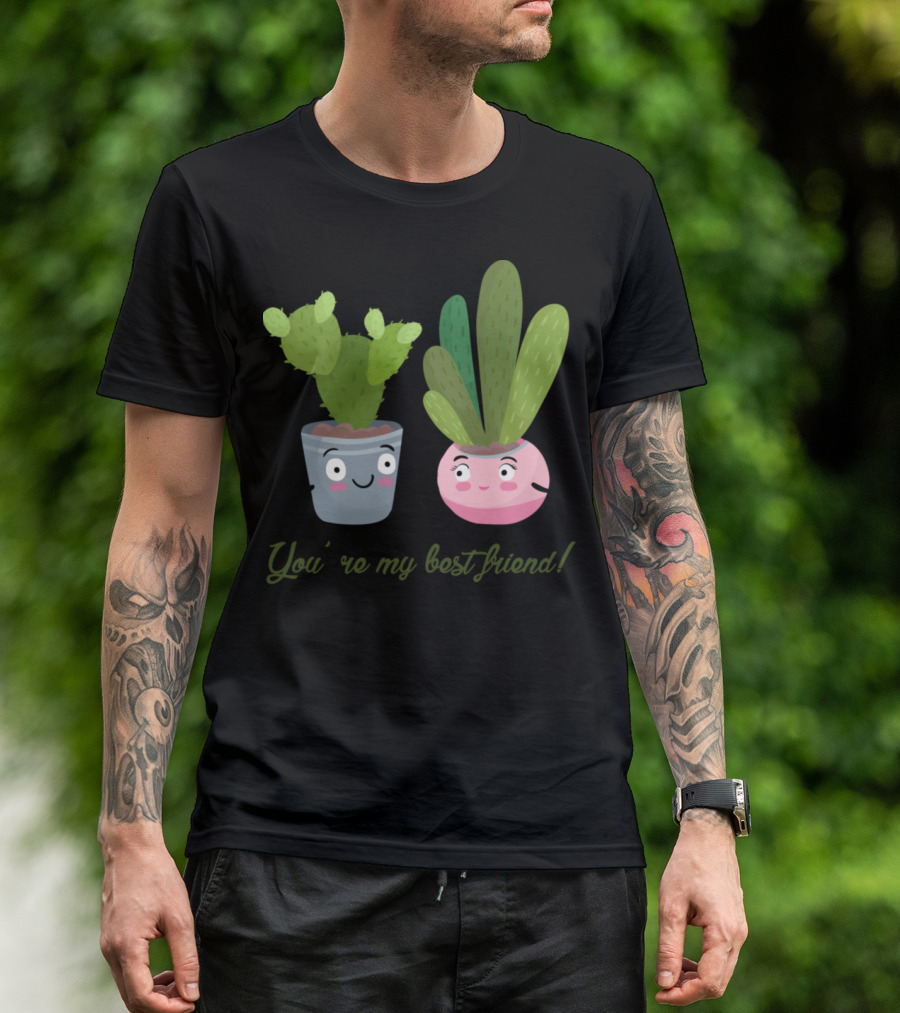 You're My Best Friend Cactus Potted Plants T-Shirt