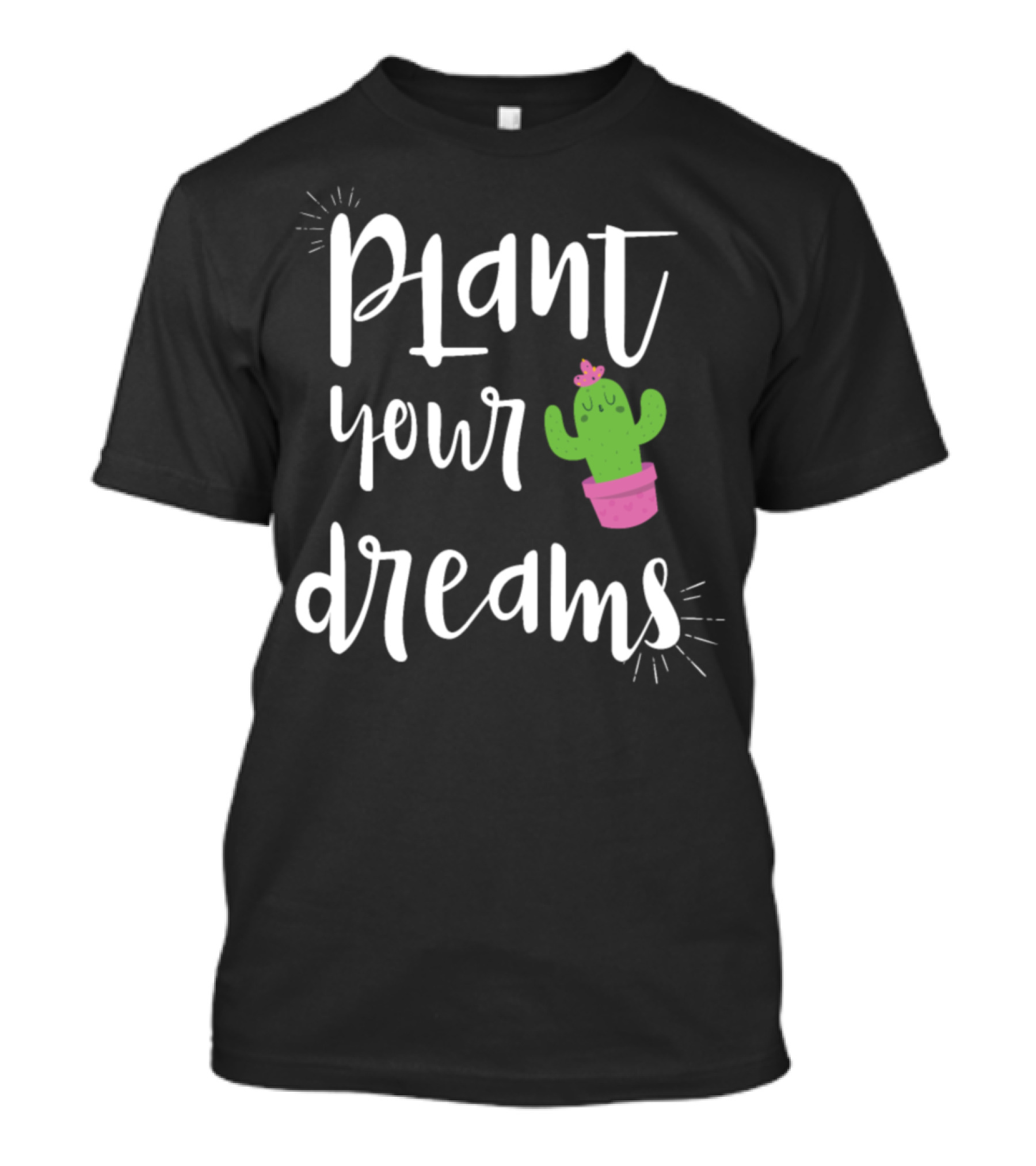 Plant Your Dreams Cactus Lovers Cute T-Shirt